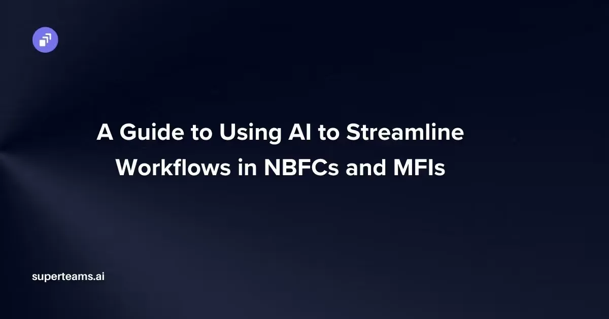 A Guide to Using AI to Streamline Workflows in NBFCs and MFIs