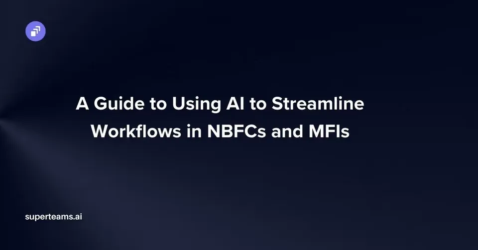 A Guide to Using AI to Streamline Workflows in NBFCs and MFIs