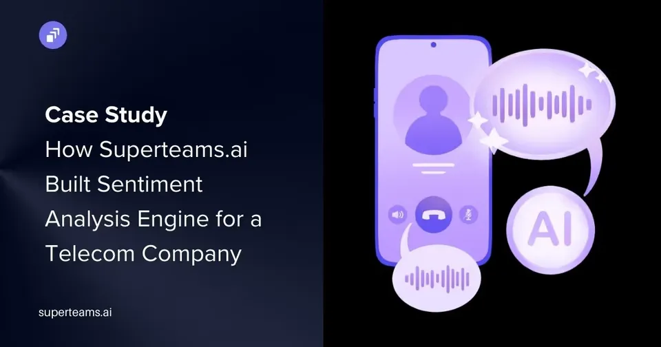 Case Study: How Superteams.ai Built Sentiment Analysis Engine for a Telecom Company
