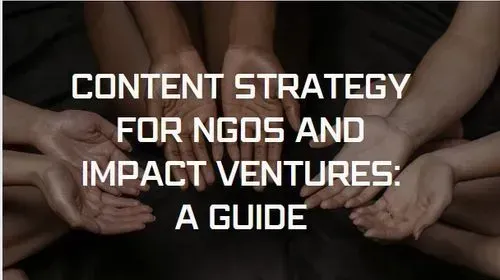 Content Strategy for NGOs and Impact Ventures: A Guide