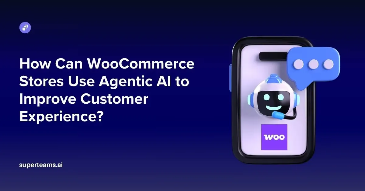 How Can WooCommerce Stores Use Agentic AI to Improve Customer Experience?