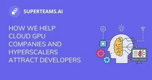 How Superteams.ai Helps Cloud GPU Companies Attract Developers 