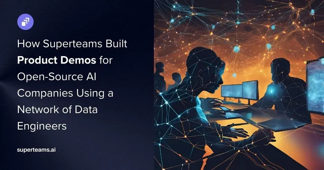 How Superteams Built Product Demos for Open-Source AI Companies Using a Network of Data Engineers