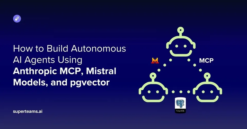 How to Build Autonomous AI Agents Using Anthropic MCP, Mistral Models, and pgvector