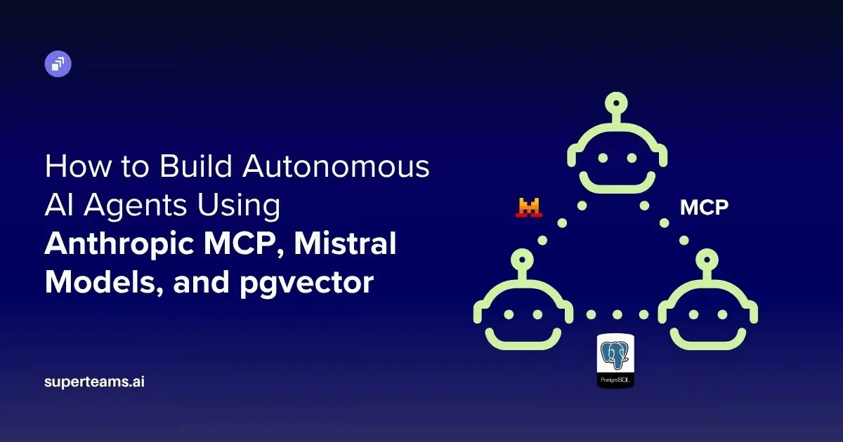 How to Build Autonomous AI Agents Using Anthropic MCP, Mistral Models, and pgvector