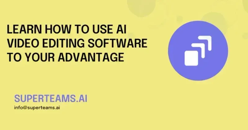 Learn How to Use AI Video Editing Software to Your Advantage