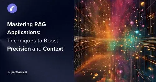 Mastering RAG Applications: Techniques to Boost Precision and Context