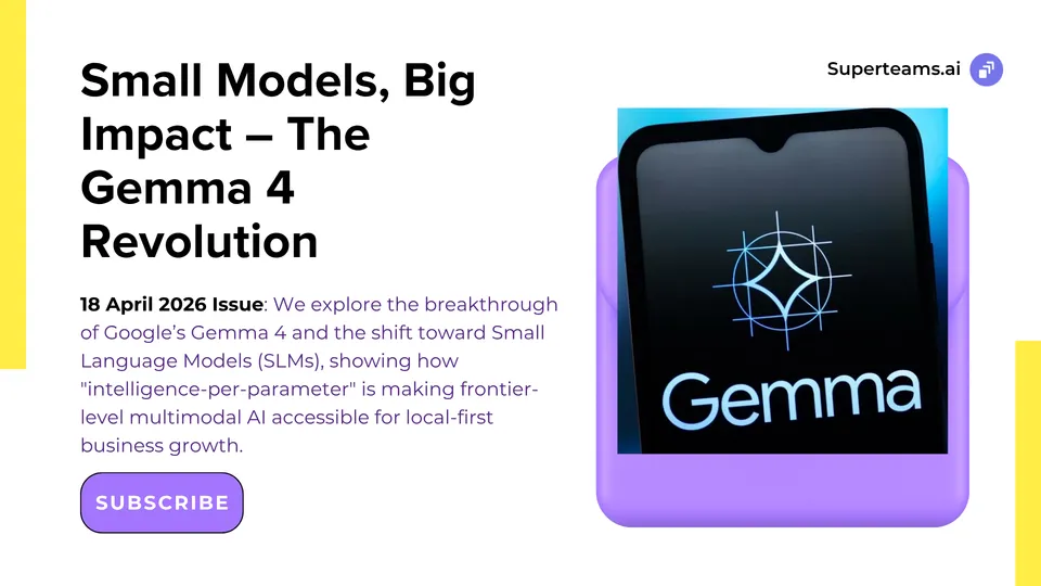 Newsletter 18 April 2026 - Small Models, Big Impact – The Gemma 4 Revolution