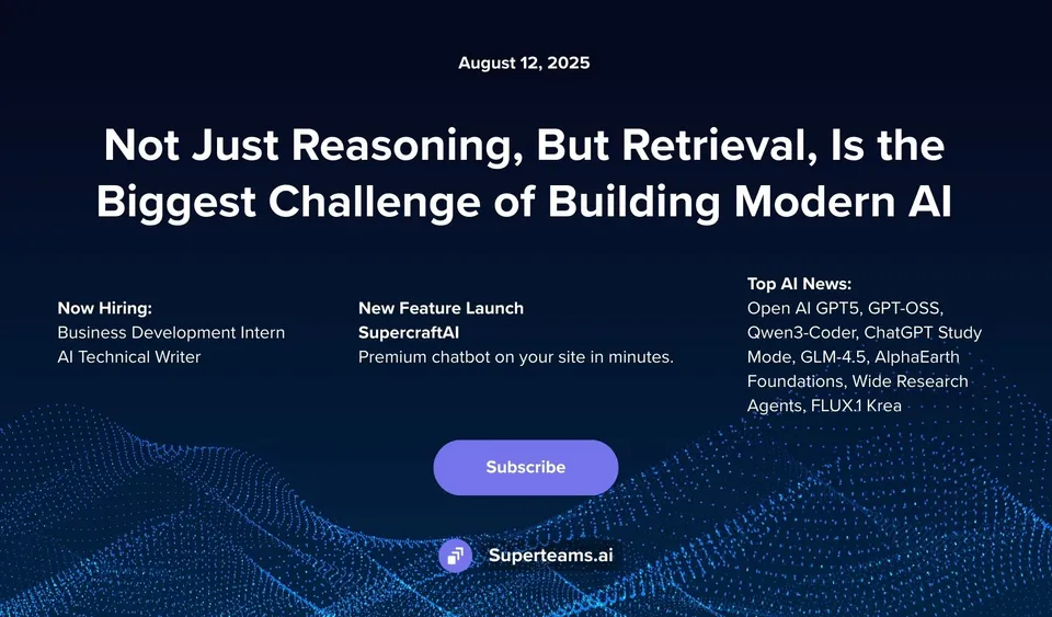 Newsletter August 2025 Issue: Not Just Reasoning, But Retrieval, Is the Biggest Challenge of Building Modern AI