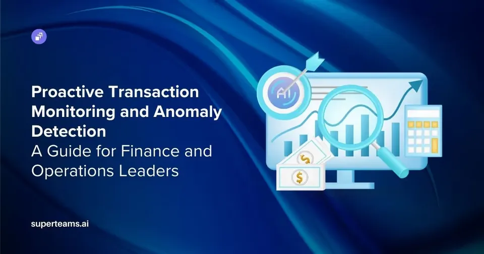 Proactive Transaction Monitoring and Anomaly Detection: A Guide for Finance and Operations Leaders