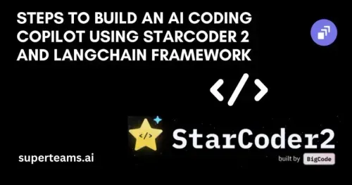 Steps to Build an AI Coding Copilot using StarCoder 2 and LangChain Framework