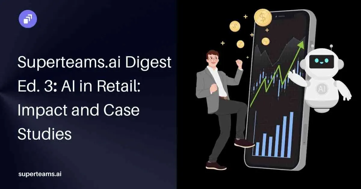 Superteams.ai Digest: AI in Retail: Impact and Case Studies
