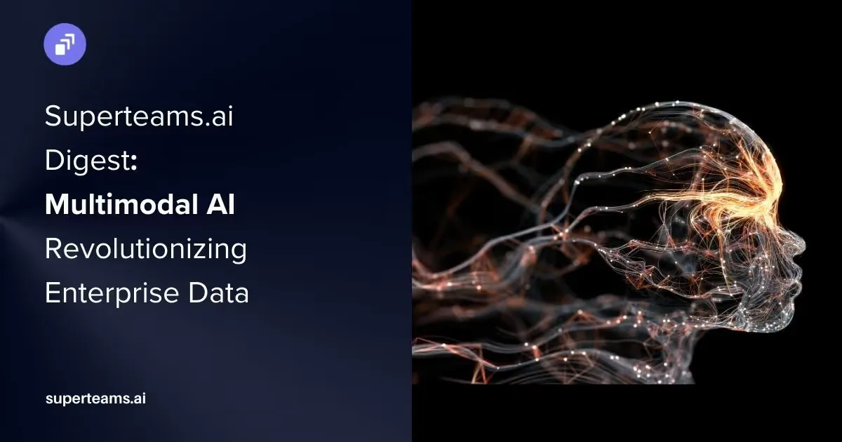 Superteams.ai Digest: Multimodal AI Revolutionizing Enterprise Data