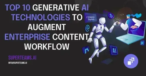 Top 10 Generative AI Technologies to Augment Enterprise Content Workflow