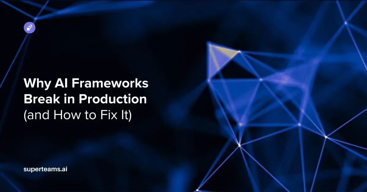 Why AI Frameworks Break in Production (and How to Fix It)